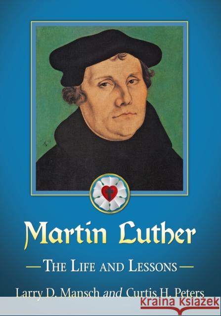 Martin Luther: The Life and Lessons Larry D. Mansch Curtis Peters 9780786498543 McFarland & Company - książka