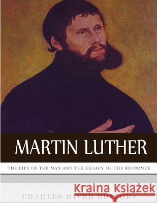 Martin Luther: The Life of the Man and the Legacy of the Reformer Charles River Editors 9781983752896 Createspace Independent Publishing Platform - książka