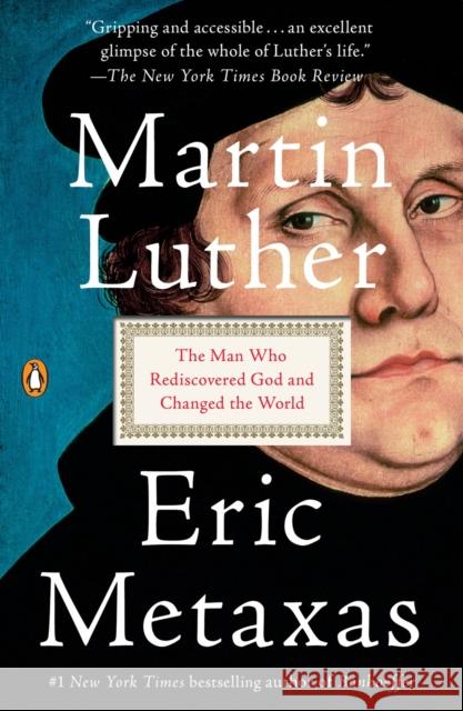 Martin Luther: The Man Who Rediscovered God and Changed the World Eric Metaxas 9781101980026 Penguin Books - książka