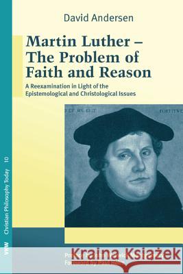 Martin Luther: The Problem with Faith and Reason David Andersen Paul Helm John Warwick Montgomery 9781620326008 Wipf & Stock Publishers - książka