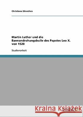 Martin Luther und die Bannandrohungsbulle des Papstes Leo X. von 1520 Christiane Zonnchen 9783640315635 Grin Verlag - książka