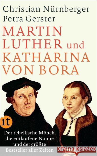 Martin Luther und Katharina von Bora : Der rebellische Mönch, die entlaufene Nonne und der größte Bestseller aller Zeiten Nürnberger, Christian; Gerster, Petra 9783458363064 Insel Verlag - książka