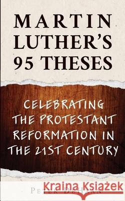 Martin Luther's 95 Theses: Celebrating the Protestant Reformation in the 21st Century Peter DeHaan 9781948082686 Rock Rooster Books - książka