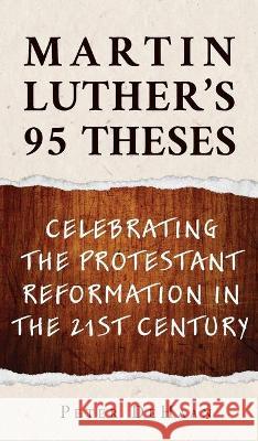 Martin Luther's 95 Theses: Celebrating the Protestant Reformation in the 21st Century Peter DeHaan 9781948082693 Rock Rooster Books - książka