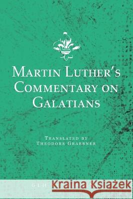 Martin Luther's Commentary on Galatians Martin Luther, Theodore Graebner 9781648630880 Glh Publishing - książka