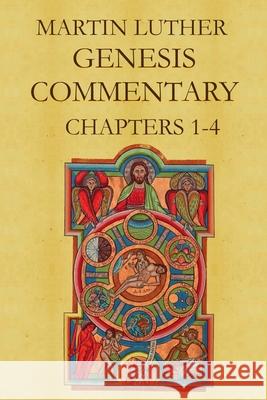 Martin Luther's Commentary on Genesis (Chapters 1-4) Martin Luther 9781387145591 Lulu.com - książka