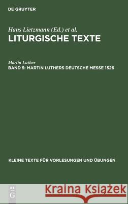 Martin Luthers Deutsche Messe 1526 Martin Hans Luther Lietzmann, Hans Lietzmann 9783110998429 De Gruyter - książka