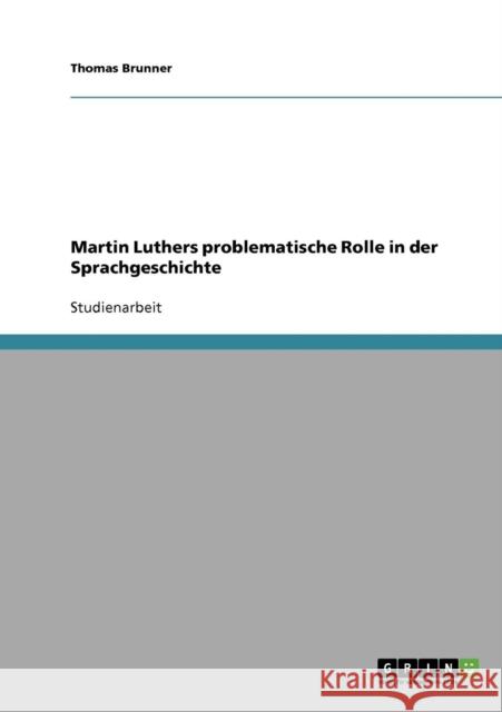 Martin Luthers problematische Rolle in der Sprachgeschichte Thomas Brunner 9783638938518 Grin Verlag - książka