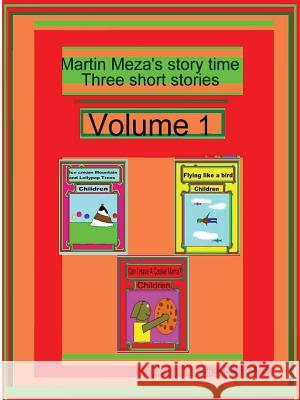 Martin Meza's Story Time Three Short Stories Volume 1 Martin, Meza 9781411684867 Lulu.com - książka