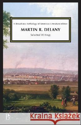 Martin R. Delany: Selected Writings Martin R. DeLaney 9781554816330 Broadview Press Inc - książka