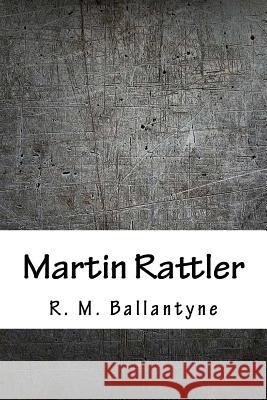 Martin Rattler Robert Michael Ballantyne 9781986511834 Createspace Independent Publishing Platform - książka