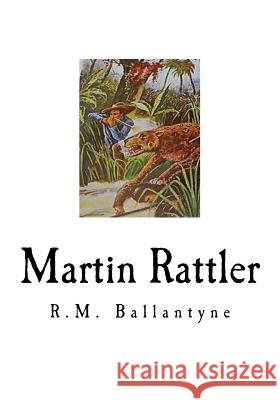 Martin Rattler: Boy's Adventures in the Forests of Brazil R. M. Ballantyne 9781535391368 Createspace Independent Publishing Platform - książka