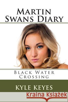 Martin Swans Diary: Black Water Crossing Kyle Keyes 9781456503796 Createspace - książka