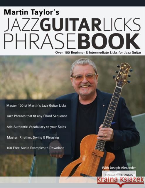 Martin Taylor's Jazz Guitar Licks Phrase Book: Over 100 Beginner & Intermediate Licks for Jazz Guitar Martin Taylor Joseph Alexander Tim Pettingale 9781789332124 WWW.Fundamental-Changes.com - książka