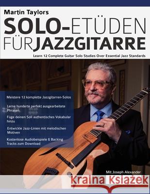 Martin Taylors Solo-Etüden für Jazzgitarre: Lerne 12 komplette Gitarrensolostudien über essenzielle Jazzstandards Martin Taylor, Joseph Alexander, Tim Pettingale 9781789333619 WWW.Fundamental-Changes.com - książka