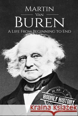 Martin Van Buren: A Life From Beginning to End History, Hourly 9781521426135 Independently Published - książka