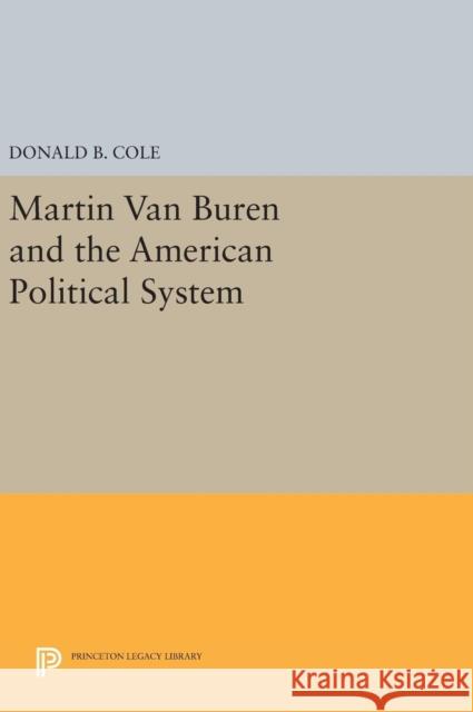 Martin Van Buren and the American Political System Donald B. Cole 9780691640259 Princeton University Press - książka