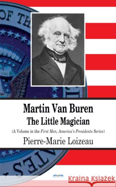 Martin Van Buren: The Little Magician Pierre-Marie Loizeau 9781617617812 Nova Science Publishers Inc - książka