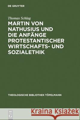 Martin Von Nathusius Und Die Anfänge Protestantischer Wirtschafts- Und Sozialethik Schlag, Thomas 9783110158625 Walter de Gruyter - książka