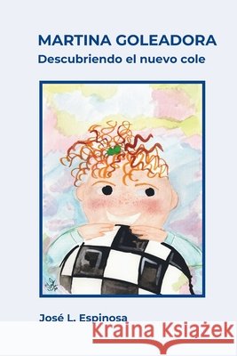 Martina Goleadora: Descubriendo el nuevo cole Sanguino, Sheila, Medina, Maria del Carmen, Espinosa, Jose Luis 9798275193800 Independently Published - książka