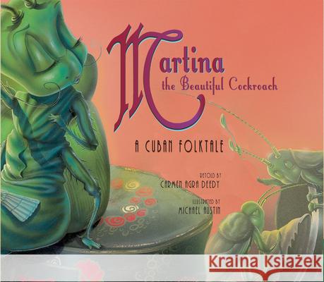 Martina the Beautiful Cockroach: A Cuban Folktale Carmen Agra Deedy Michael Austin 9781561453993 Peachtree - książka