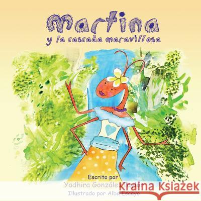 Martina y la Cascada Maravillosa Gonzalez-Taylor, Yadhira 9780991161324 Martina's Coin Publishing Company - książka