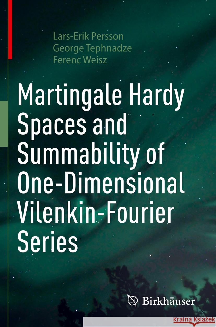 Martingale Hardy Spaces and Summability of One-Dimensional Vilenkin-Fourier Series Lars-Erik Persson, George Tephnadze, Ferenc Weisz 9783031144615 Springer International Publishing - książka