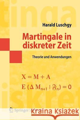 Martingale in Diskreter Zeit: Theorie Und Anwendungen Luschgy, Harald 9783642299605 Springer - książka