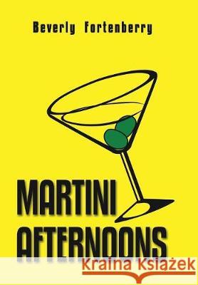 Martini Afternoons Beverly Fortenberry 9781543446098 Xlibris - książka