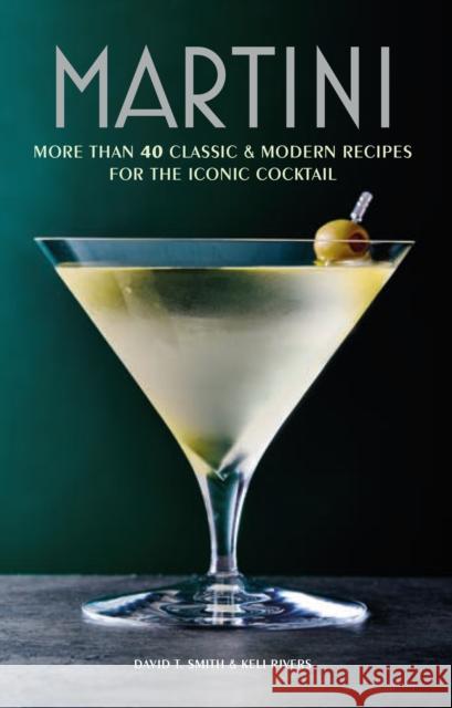 Martini: More Than 30 Classic and Modern Recipes for the Iconic Cocktail Keli Rivers 9781788795128 Ryland, Peters & Small Ltd - książka