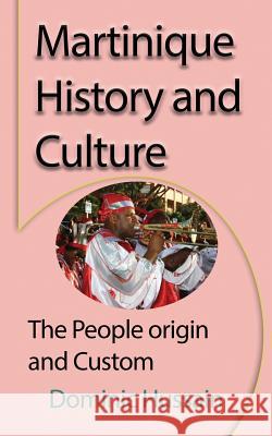 Martinique History and Culture: The People origin and Custom Hussain, Dominic 9781912483495 Global Print Digital - książka