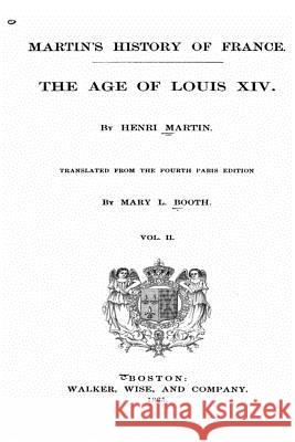 Martin's History of France, the Age of Louis XIV - Vol. II Henri Martin 9781535268653 Createspace Independent Publishing Platform - książka