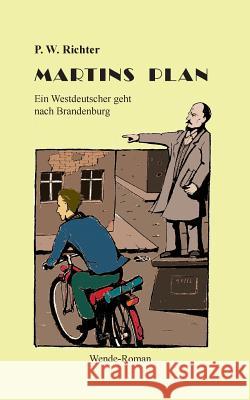 Martins Plan: Ein Westdeutscher geht nach Brandenburg P W Richter 9783739246857 Books on Demand - książka