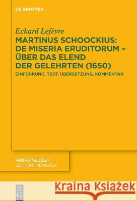 Martinus Schoockius: De Miseria Eruditorum - Über das Elend der Gelehrten (1650) Lefèvre, Eckard 9783111207773 De Gruyter - książka