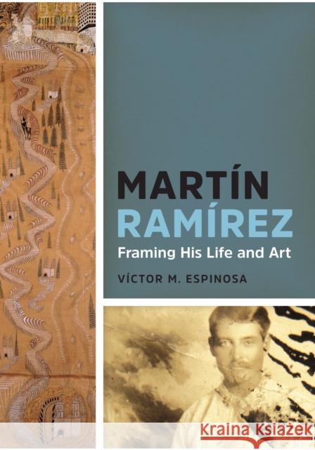 Martín Ramírez: Framing His Life and Art Espinosa, Víctor M. 9781477307755 University of Texas Press - książka