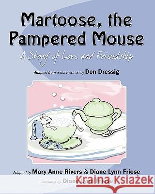 Martoose, the Pampered Mouse: A Story of Love and Friendship MS Diane Lynn Friese MS Mary Anne Rivers MR Don Dressig 9781452867045 Createspace - książka