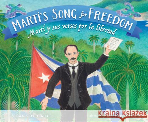 Martí's Song for Freedom: Martí Y Sus Versos Por La Libertad Otheguy, Emma 9780892393756 Children's Book Press (CA) - książka