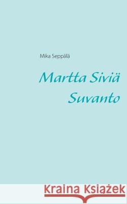 Martta Siviä Suvanto Seppälä, Mika 9789523184114 Books on Demand - książka