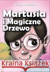 Martusia i Magiczne Drzewo Kinga Matusiak 9788366915695 Agrafka - książka