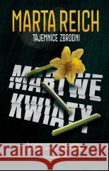 Martwe kwiaty Marta Reich 9788383913568 Prószyński i S-ka - książka
