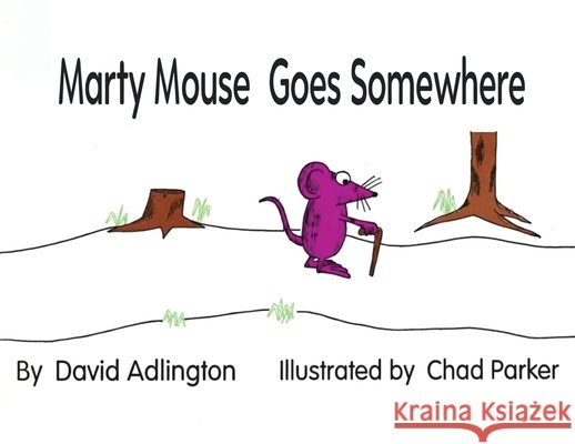 Marty Mouse Goes Somewhere Adlington, David J., Parker, Chad 9798901480953 Isbndirect - książka