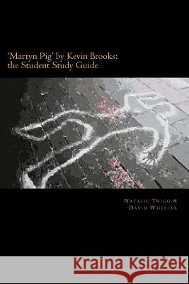 'Martyn Pig' by Kevin Brooks: the Student Study Guide Wheeler, David 9781505286694 Createspace - książka