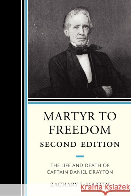 Martyr to Freedom: The Life and Death of Captain Daniel Drayton Martin, Zachary 9780761854227 Hamilton Books - książka