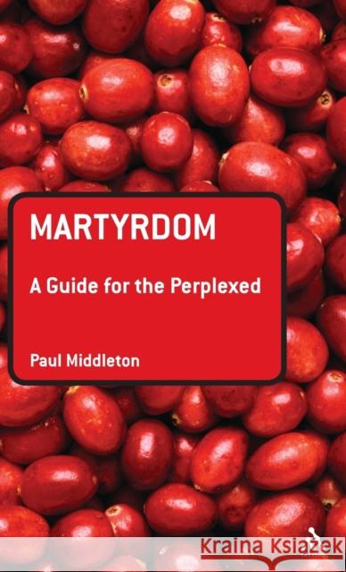 Martyrdom: A Guide for the Perplexed Middleton, Paul 9780567032171  - książka
