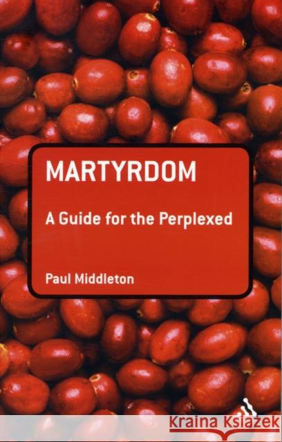 Martyrdom: A Guide for the Perplexed Middleton, Paul 9780567032188  - książka