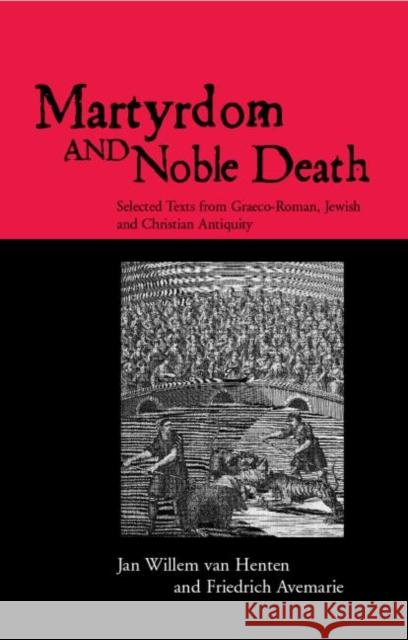 Martyrdom and Noble Death: Selected Texts from Graeco-Roman, Jewish and Christian Antiquity Avemarie, Friedrich 9780415138918 Routledge - książka