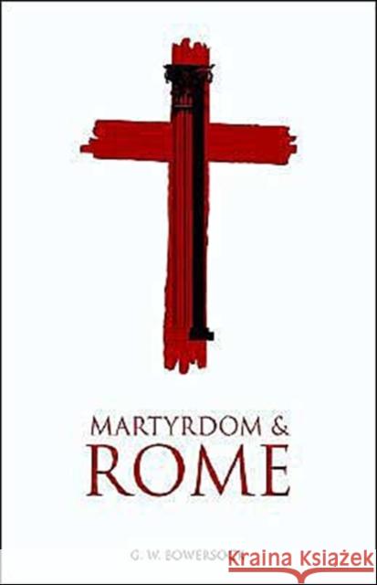 Martyrdom and Rome G. W. Bowersock 9780521530491 Cambridge University Press - książka