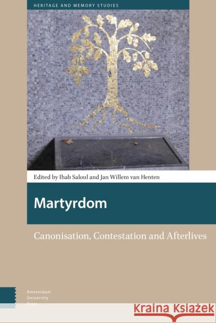 Martyrdom: Canonisation, Contestation and Afterlives Ihab Saloul Jan Willem Va 9789462988187 Amsterdam University Press - książka