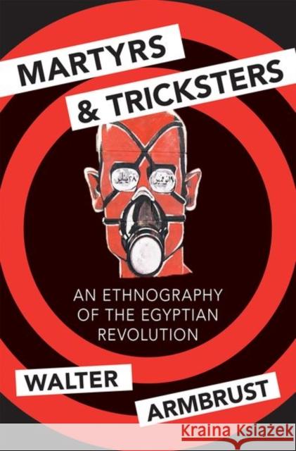 Martyrs and Tricksters: An Ethnography of the Egyptian Revolution Walter Armbrust 9780691162645 Princeton University Press - książka