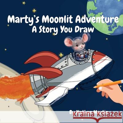 Marty's Moonlit Adventure: A Story You Draw Nathan Martin 9781764130905 Nathan Martin - książka